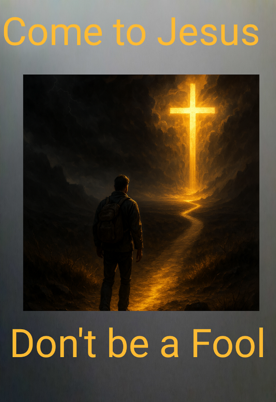 Come to Jesus. Don't be a Fool